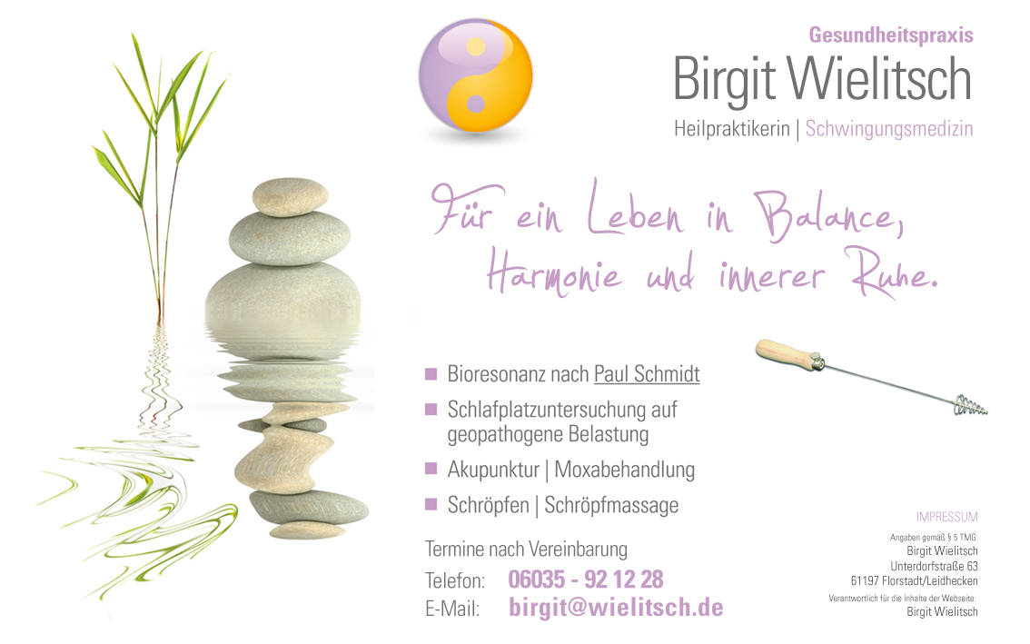 IMPRESSUM: Angaben gemäß § 5 TMG: Birgit Wielitsch, Unterdorfstraße 63, 61197 Florstadt/Leidhecken, Verantwortlich für die Inhalte der Webseite: Birgit Wielitsch, Telefon: 06035/921228, E-Mail: birgit@wielitsch.de